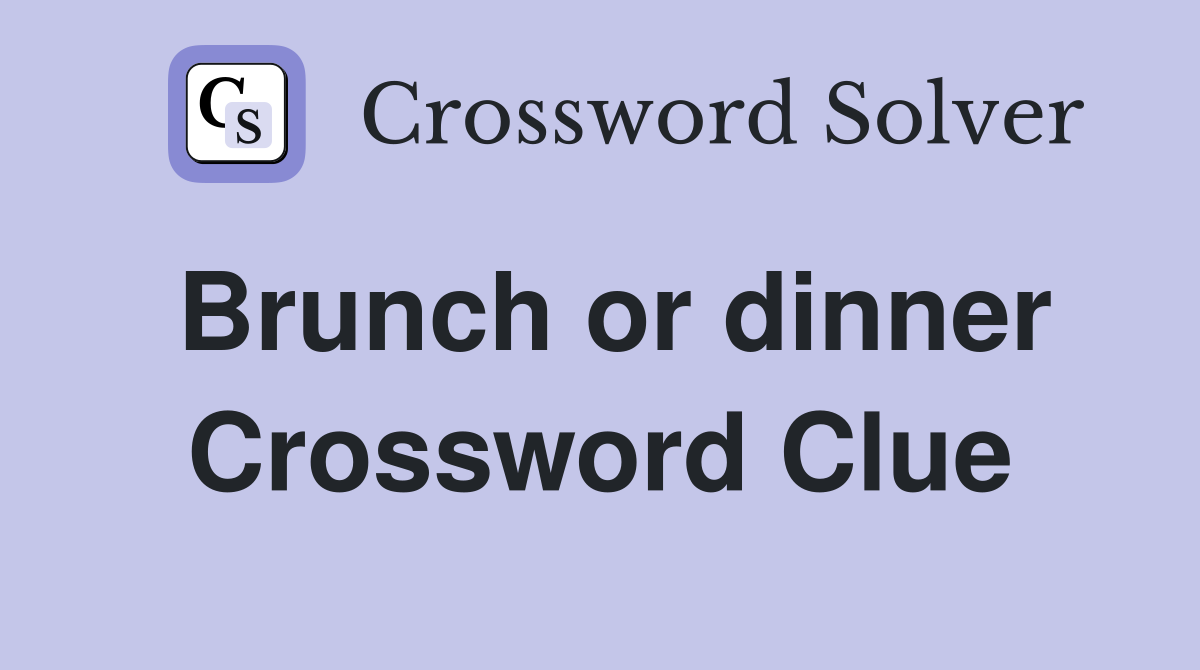 Brunch or dinner Crossword Clue Answers Crossword Solver